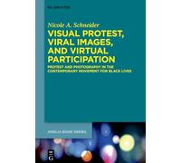 Visual Protest, Viral Images, and Virtual Participation: Protest and Photography in the Contemporary Movement for Black Lives: 85 (Buchreihe Der Anglia / Anglia Book Series, 85)