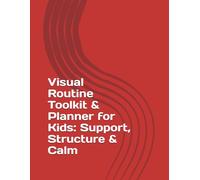 Visual Routine Toolkit & Planner for Kids: Support, Structure & Calm: Visual Supports for All Kids - Including Neurodivergent Learners - to Create Peaceful, Predictable Routines