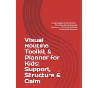 Visual Routine Toolkit & Planner for Kids: Support, Structure & Calm: Visual Supports for All Kids - Including Neurodivergent Learners - to Create Peaceful, Predictable Routines