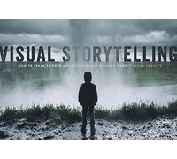 Visual Storytelling: How to Speak to Your Audience Without Saying a Word