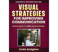 Visual Strategies for Improving Communication: Practical Supports for Autism Spectrum Disorders (3rd Edition) Updated & Revised