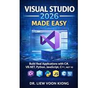 VISUAL STUDIO 2026 MADE EASY: Build Real Applications with C#, VB.NET, Python, JavaScript, C++, and .NET 10