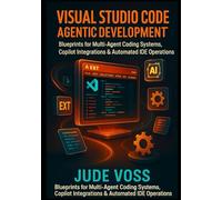 Visual Studio Code Agentic Development Project: Blueprints for Multi-Agent Coding Systems, Copilot Integrations & Automated IDE Operations.