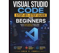 Visual Studio Code Step-by-Step Guide for Beginners: Launch Cross-Platform Projects With Smart Git Collaboration Techniques: 9 (Intelligent Programming and Systems Architecture)