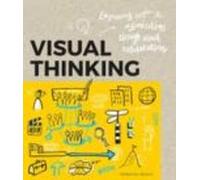 Visual Thinking: Empowering People And Organisations Throughvisual Col