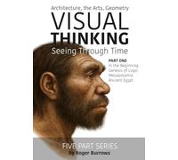 Visual Thinking, Seeing Through Time Part 1 of 5: Architecture, the Arts, Geometry