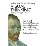 VISUAL THINKING, SEEING THROUGH TIME, PART 4 OF 5: Architecture, the Arts, Geometry