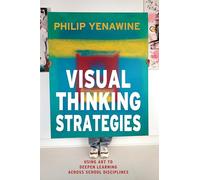 Visual Thinking Strategies: Using Art to Deepen Learning Across School Disciplines