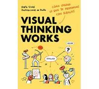 Visual Thinking Works: Cómo lograr lo que te propongas con dibujos (Guías ilustradas)