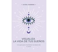 Visualiza la vida de tus sueños