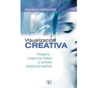Visualización creativa. Imagina- logra tus metas y cumple todos tus sueños