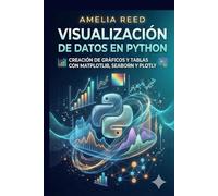 Visualización de datos en Python: Creación de gráficos y tablas con Matplotlib, Seaborn y Plotly