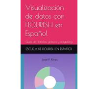Visualizar datos con FLOURISH en Español: Guías de plantillas, gráficos y storytelling