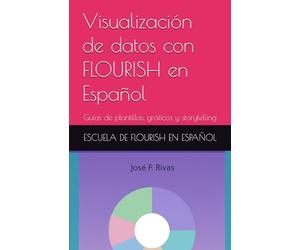 Visualizar datos con FLOURISH en Español: Guías de plantillas, gráficos y storytelling