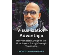 Visualization Advantage: How Architects and Designers Win More Projects through Strategic Visualization