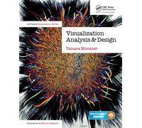 Visualization Analysis and Design: Principles, Techniques, and Practice (AK Peters Visualization Series)