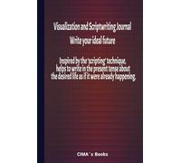 Visualization and Scriptwriting Journal: write your ideal future: Inspired by the ‘scripting’ technique, helps to write in the present tense about the desired life as if it were already happening.