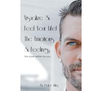 Visualize & Feel Your Life!: The Emotions & Feelings.