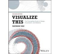 Visualize This: The FlowingData Guide to Design, Visualization, and Statistics