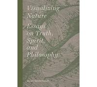 Visualizing Nature /anglais: Essays on Truth, Spririt, and Philosophy