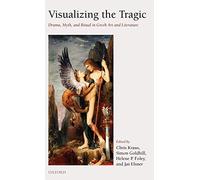 [(Visualizing the Tragic: Drama, Myth, and Ritual in Gr rt and Literature)] [Author: Chris Kraus] published on (July, 2007)