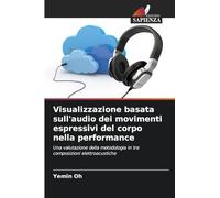 Visualizzazione basata sull'audio dei movimenti espressivi del corpo nella performance: Una valutazione della metodologia in tre composizioni elettroacustiche
