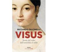Visus. Storie del volto dall’antichità al selfie (Einaudi. Stile libero extra)