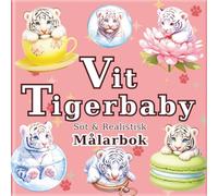 Vit Tigerbaby: Söt och Realistisk Målarbok med Vita Tigrar för Vuxna: 50 vackra illustrationer för en avkopplande och avstressande stund. ... (Konstnärens resa till en liten värld)
