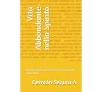 Vita Abbondante nello Spirito: Una vita guidata, potenziata e trasformata dallo Spirito di Dio