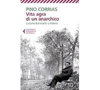 vita agra di un anarchico. luciano bianciardi a milano