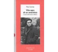 Vita Agra Di Un Anarchico: Luciano Bianciardi A Milano
