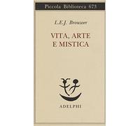 Vita, arte e mistica (Piccola biblioteca Adelphi)