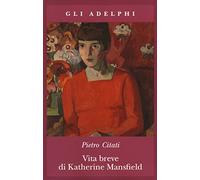 Vita breve di Katherine Mansfield (Gli Adelphi)