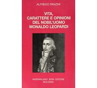 Vita, carattere e opinioni del nobil'uomo Monaldo Leopardi