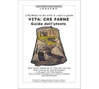 VITA: CHE FARNE guida dell’utente - versione a colori. LIFE: WHAT TO DO WITH IT user’s guide - color version