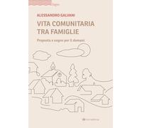 Vita comunitaria tra famiglie. Proposta e sogno per il domani (Logos)