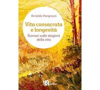 Vita consacrata e longevità. Scenari sulle stagioni della vita (Percorsi di pastorale della salute)
