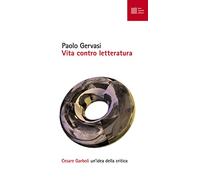 Vita contro letteratura. Cesare Garboli: un'idea della critica (Numerus)