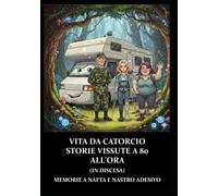 Vita da Catorcio storie vissute a 80 all’ora (in discesa): Memorie a nafta e nastro adesivo