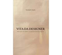 VITA DA DESIGNER: Manuale semiserio di sopravvivenza creativa