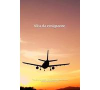 Vita da emigrante.: "Vita da Emigrante" ispira, commuove e celebra la forza dello spirito umano.