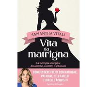 Vita da matrigna. La famiglia allargata: dinamiche, conflitti e soluzioni (Varia)