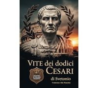 Vita dei dodici Cesari: Nuova Edizione in Italiano Moderno e accessibile di: De vita Caesarum