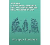 VITA del P. GIOVANNI LEONARDI DELLA CONGREGAZIONE DELLA MADRE DI DIO (FONTI OMD)