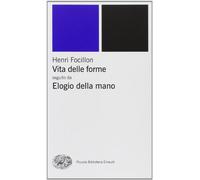 Vita delle forme-Elogio della mano (Piccola biblioteca Einaudi. Nuova serie)