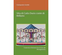Vita di Carlo Durio conte di Belluno: Traversie e fortune di un eroe del Risorgimento