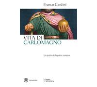 Vita di Carlomagno: Un padre della patria europea (Storia Paperback)