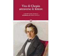 Vita di Chopin attraverso le lettere (Biblioteca di classici)
