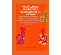 vita di cui ogni adolescente e preadolescente ha bisogno: I segreti del denaro , collezione Hack Your Life , mentalità di crescita e competenze di crescita , risparmio e competenze di investimento