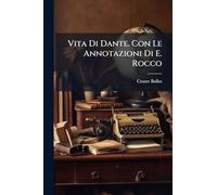 Vita Di Dante. Con Le Annotazioni Di E. Rocco